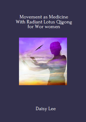 Movement as Medicine With Radiant Lotus Qigong for Wor women By Daisy Lee